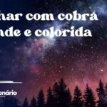 Sonhar com cobra grande e colorida