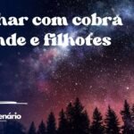 Sonhar com cobra grande e filhotes