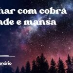 Sonhar com cobra grande e mansa