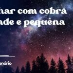Sonhar com cobra grande e pequena