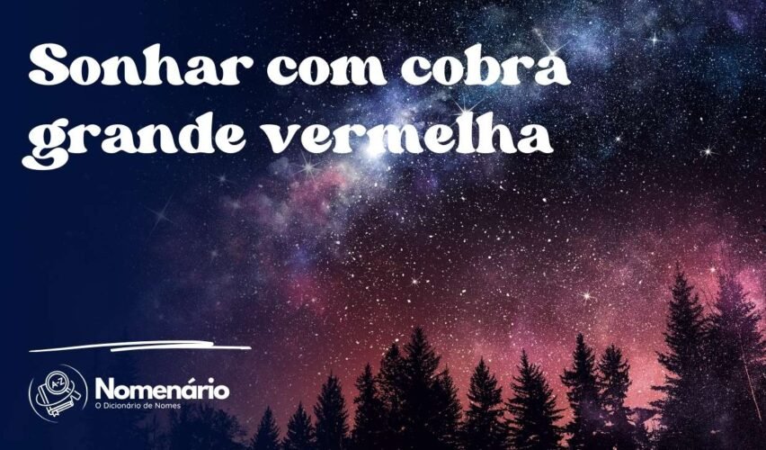 Sonhar com cobra grande vermelha