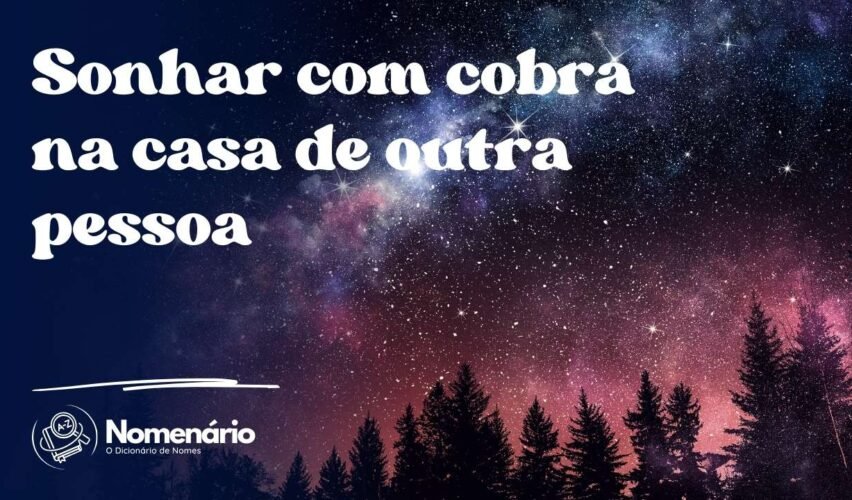 Sonhar com cobra na casa de outra pessoa