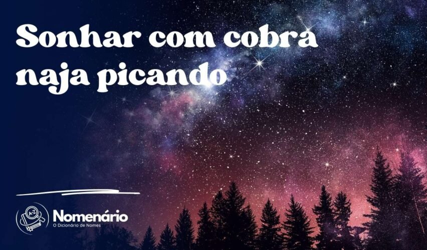 Sonhar com cobra naja picando
