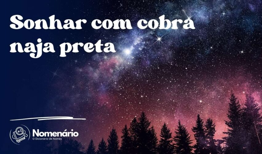 Sonhar com cobra naja preta