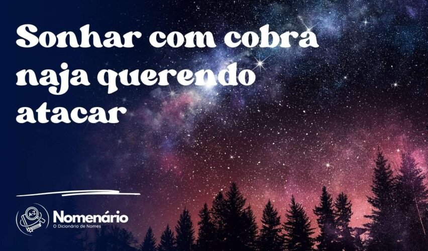 Sonhar com cobra naja querendo atacar