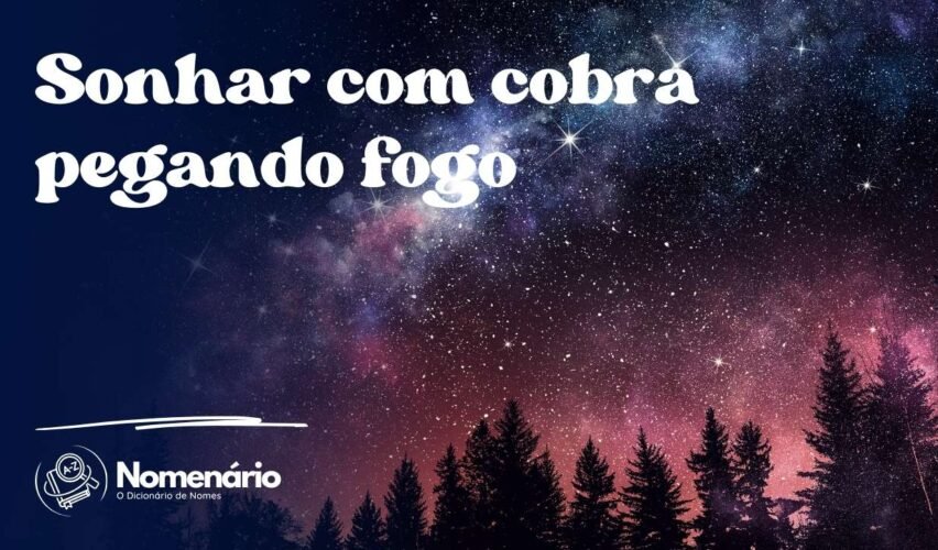 Sonhar com cobra pegando fogo