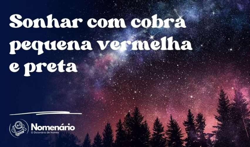 Sonhar com cobra pequena vermelha e preta