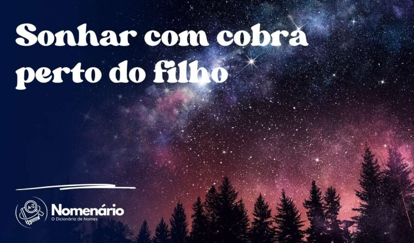 Sonhar com cobra perto do filho
