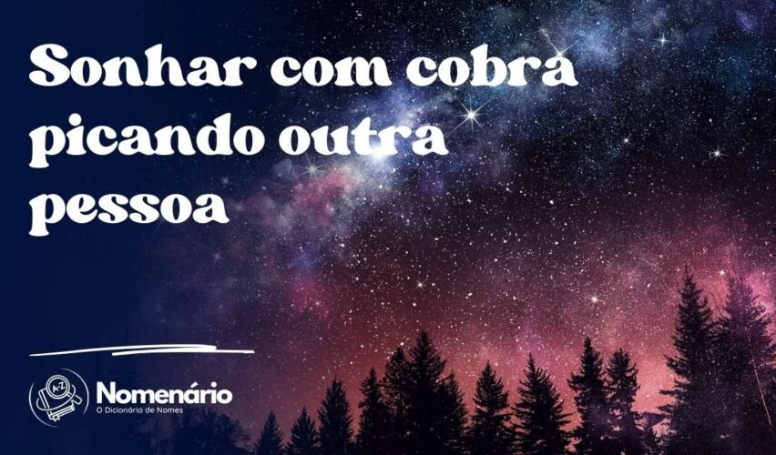 Sonhar com cobra picando outra pessoa
