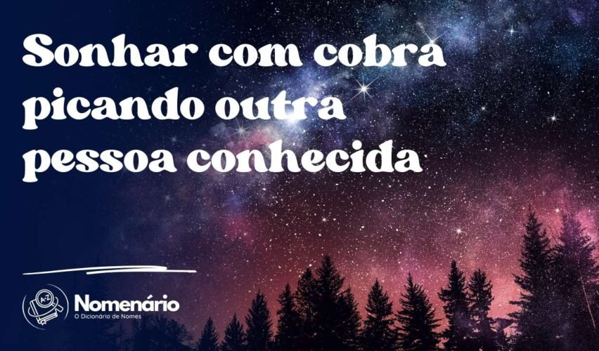 Sonhar com cobra picando outra pessoa conhecida