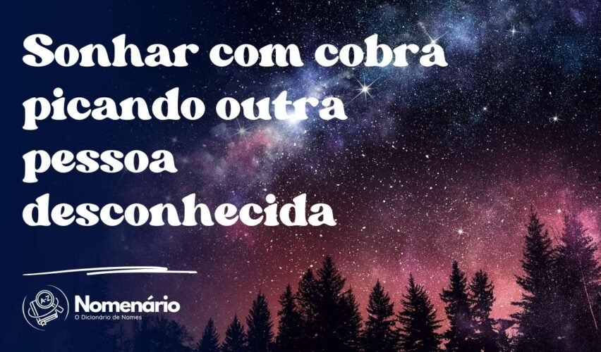 Sonhar com cobra picando outra pessoa desconhecida