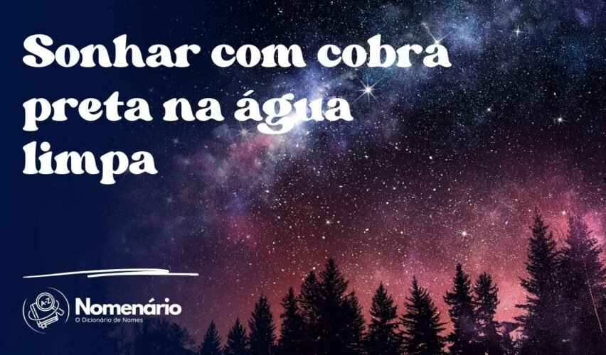 Sonhar com cobra preta na água limpa