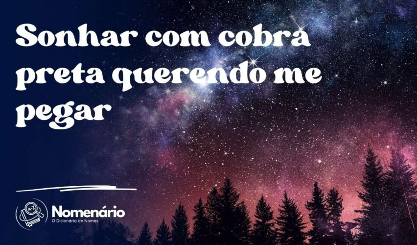 Sonhar com cobra preta querendo me pegar