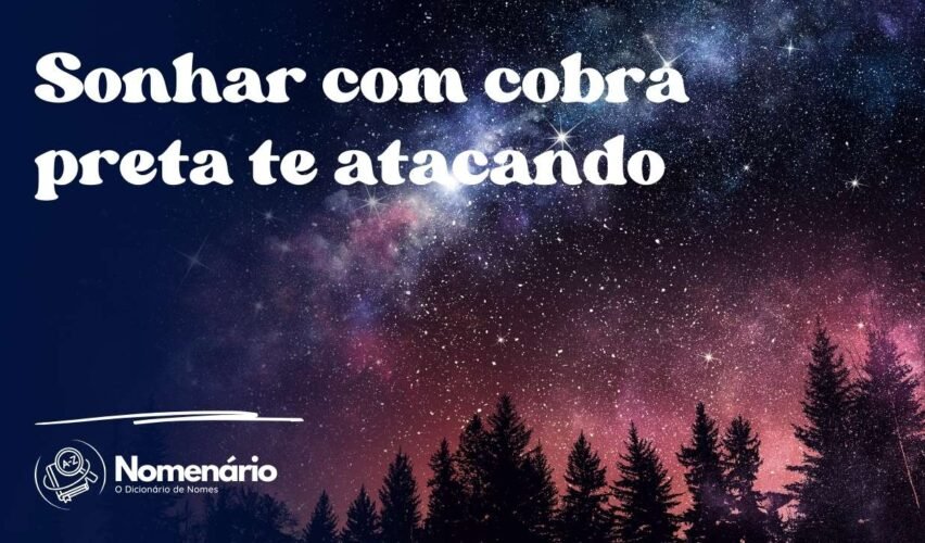 Sonhar com cobra preta te atacando