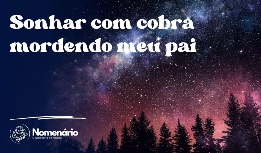 Sonhar com cobra mordendo meu pai