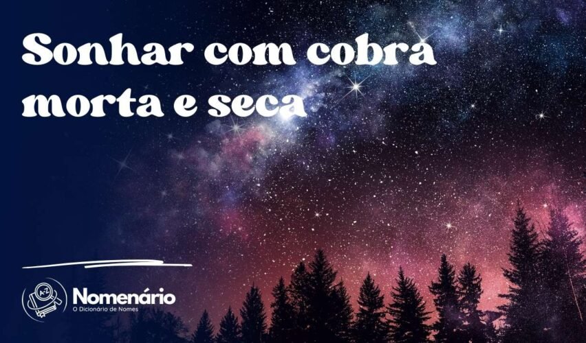 Sonhar com cobra morta e seca