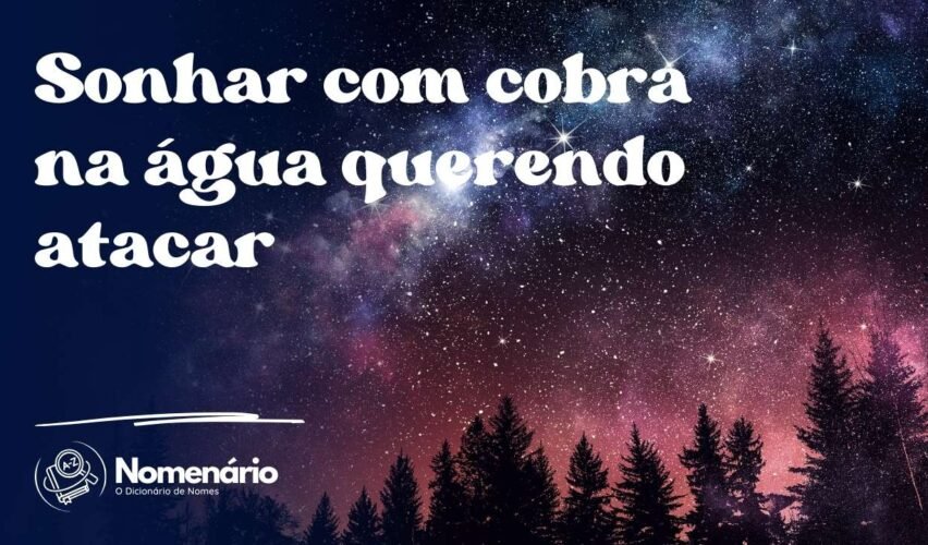 Sonhar com cobra na água querendo atacar