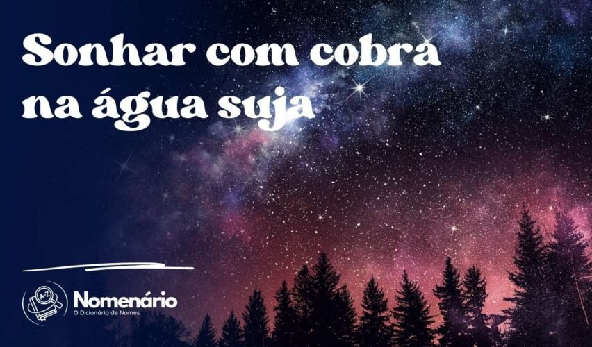 Sonhar com cobra na água suja