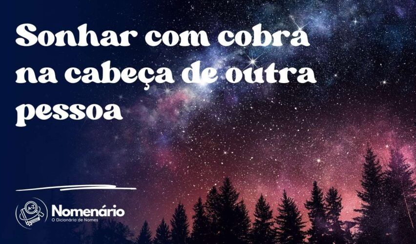 Sonhar com cobra na cabeça de outra pessoa