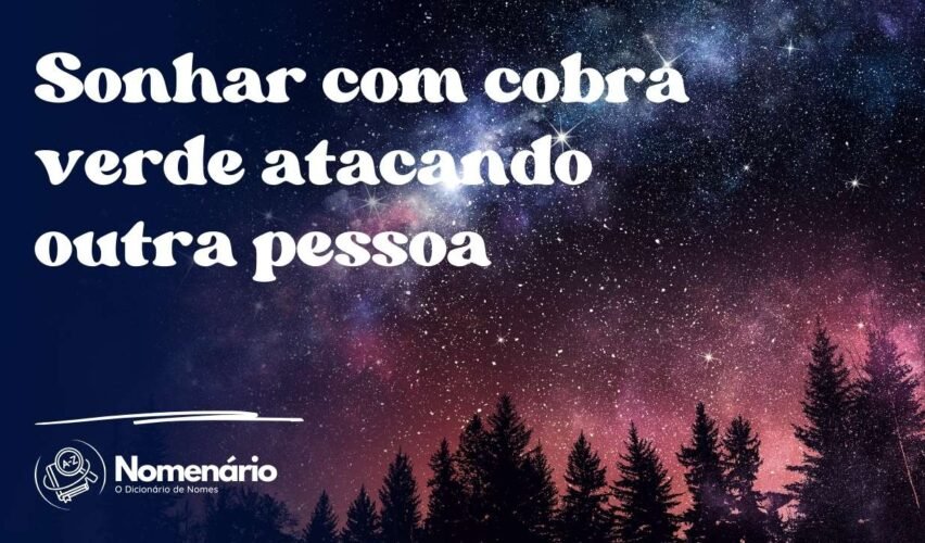 Sonhar com cobra verde atacando outra pessoa