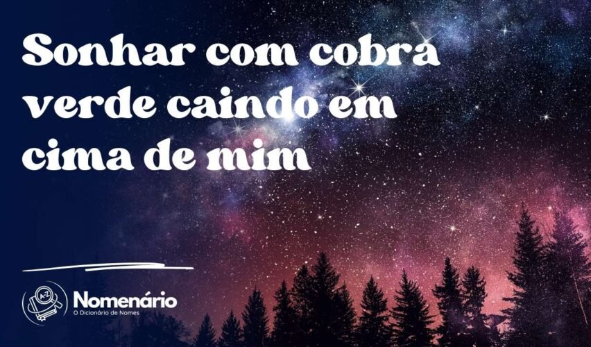 Sonhar com cobra verde caindo em cima de mim