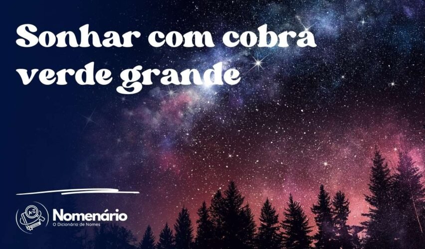 Sonhar com cobra verde grande