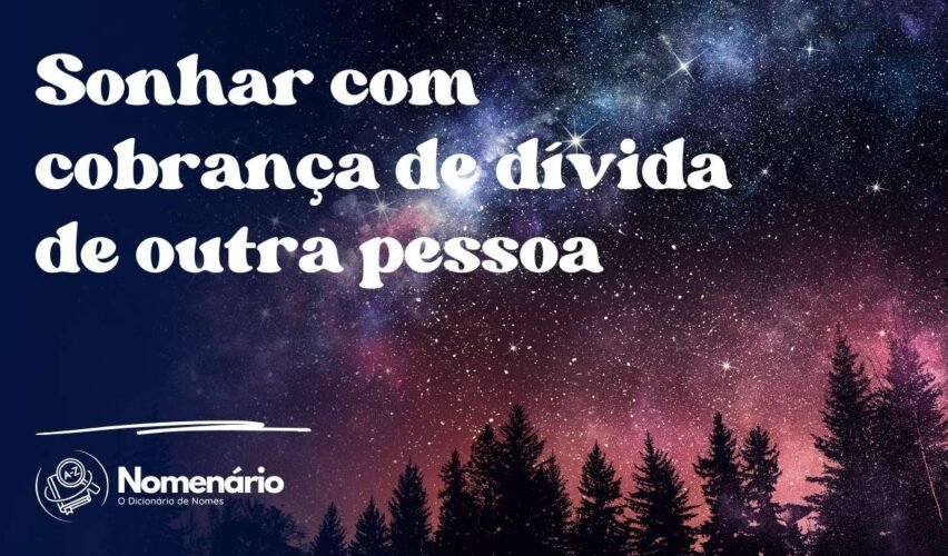 Sonhar com cobrança de dívida de outra pessoa