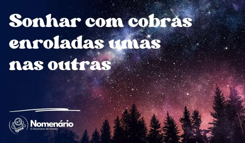 Sonhar com cobras enroladas umas nas outras