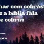Sonhar com cobras: o que a bíblia fala sobre cobras