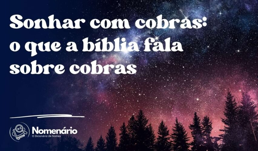 Sonhar com cobras: o que a bíblia fala sobre cobras