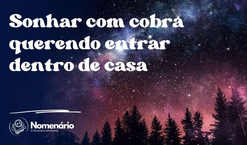 Sonhar com cobra querendo entrar dentro de casa