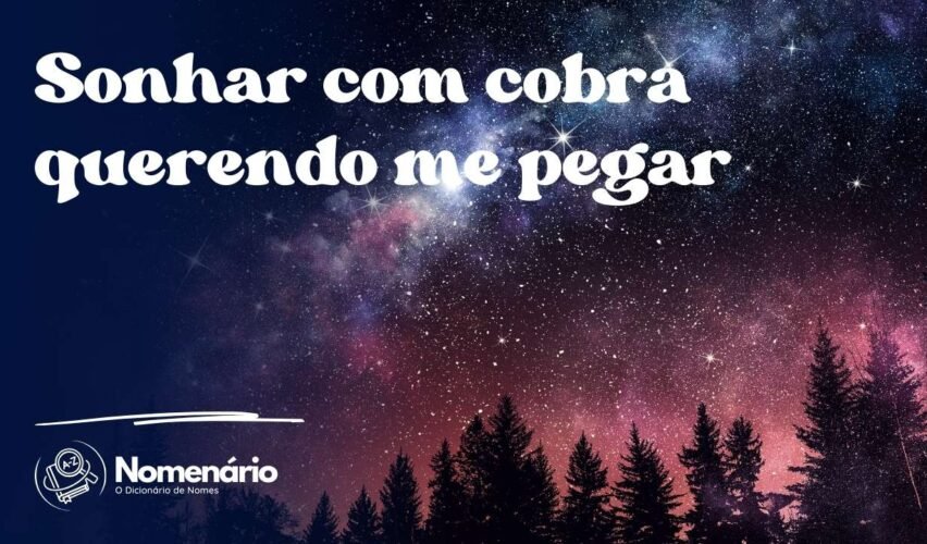Sonhar com cobra querendo me pegar