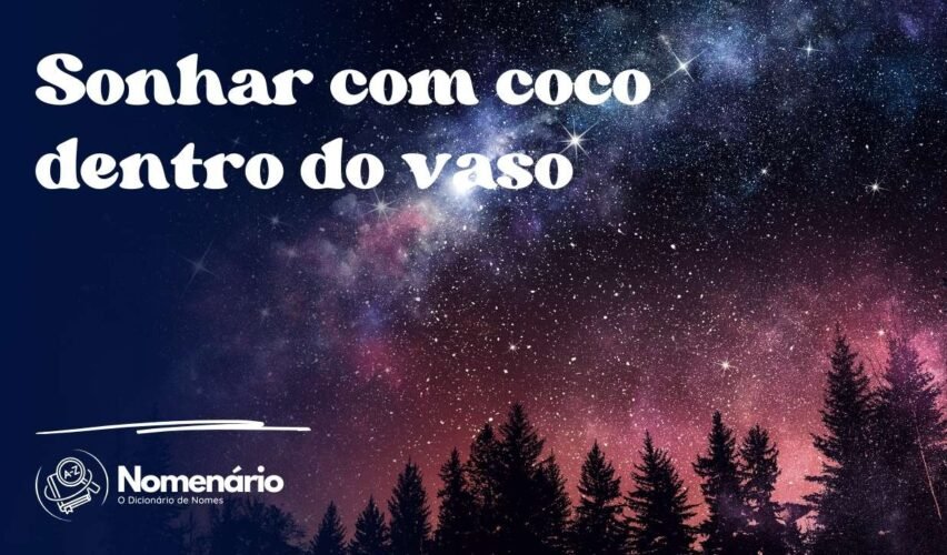 Sonhar com coco dentro do vaso