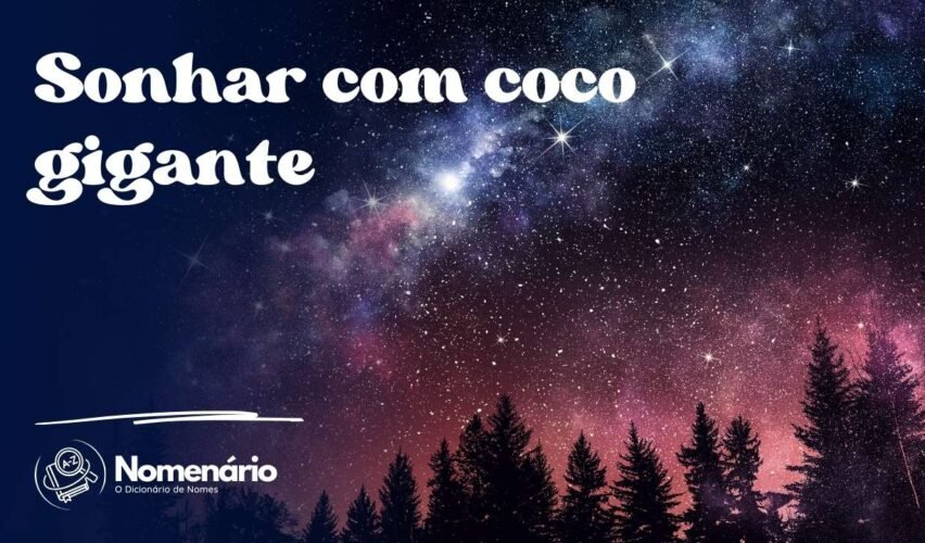 Sonhar com coco gigante