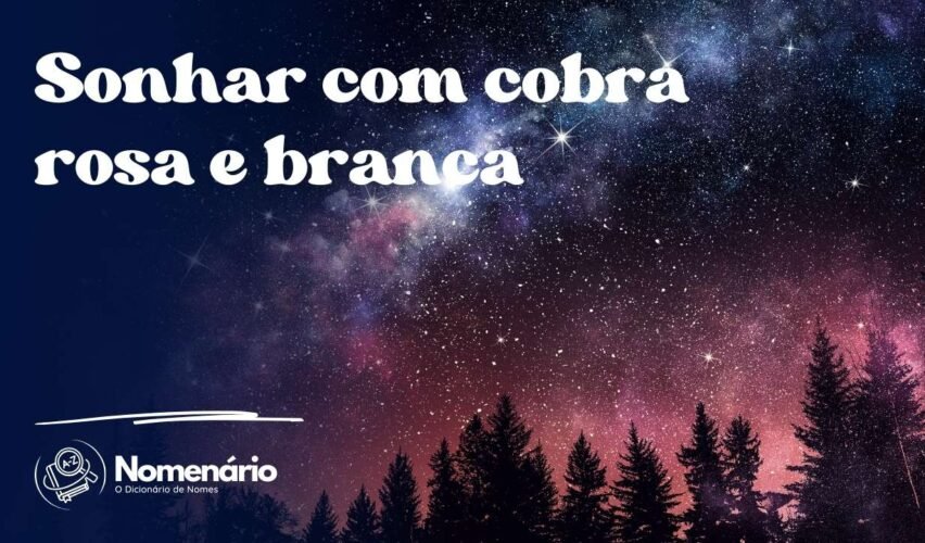Sonhar com cobra rosa e branca