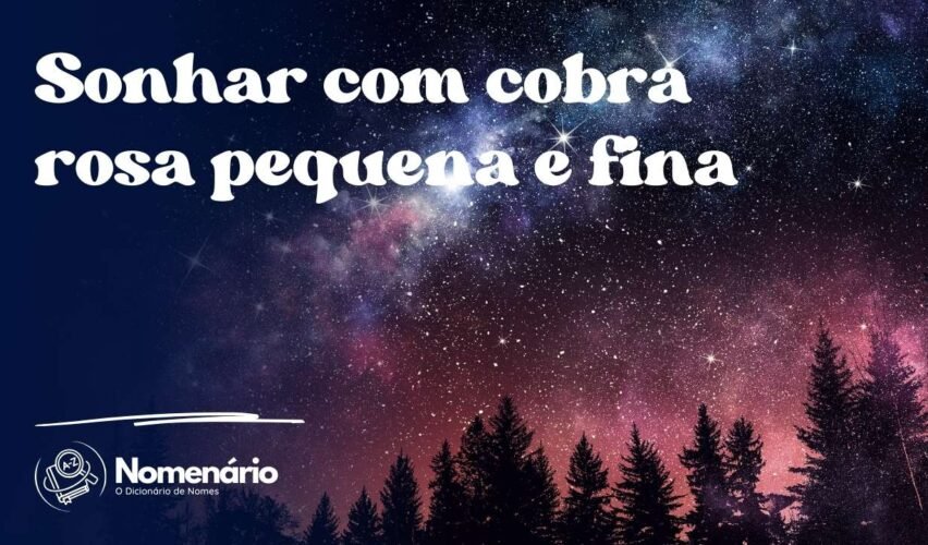 Sonhar com cobra rosa pequena e fina