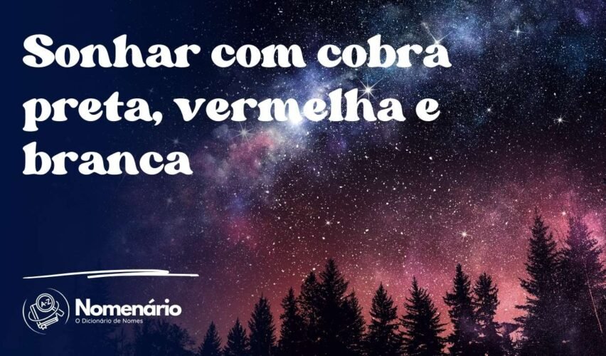 Sonhar com cobra preta, vermelha e branca