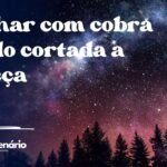 Sonhar com cobra sendo cortada a cabeça
