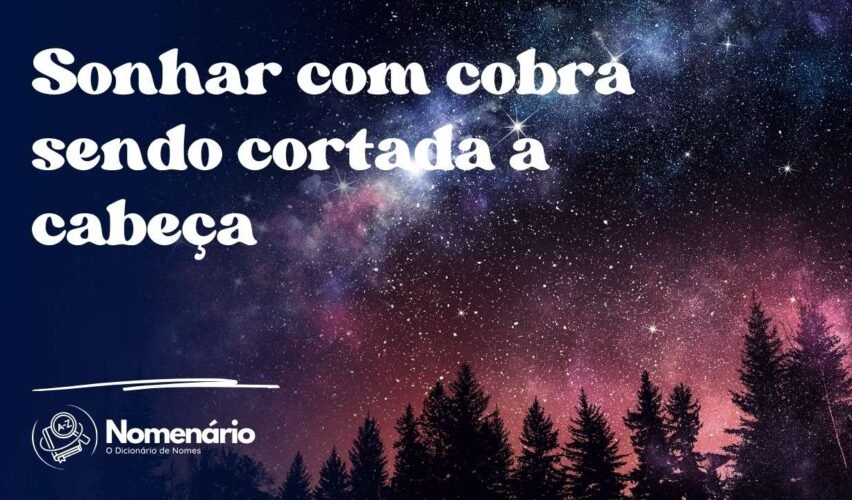 Sonhar com cobra sendo cortada a cabeça