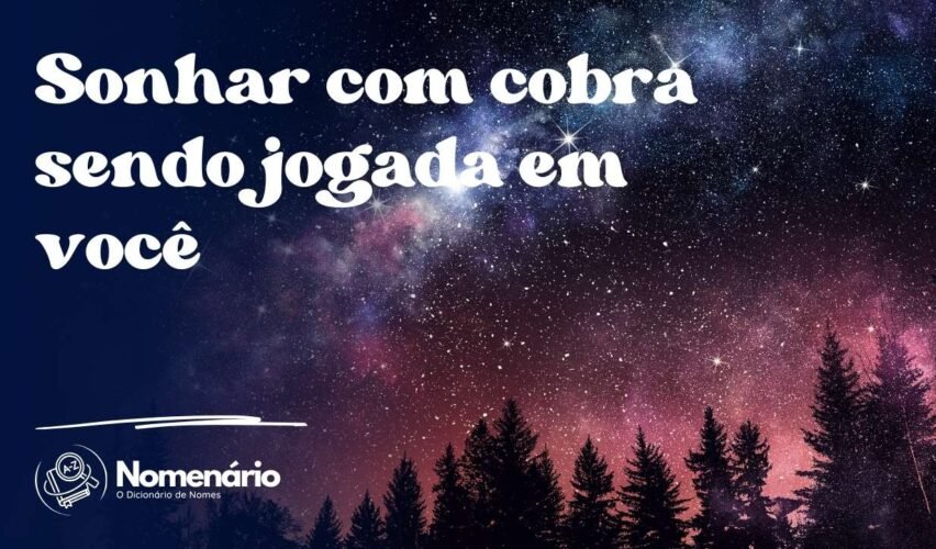 Sonhar com cobra sendo jogada em você