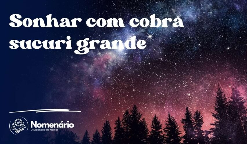 Sonhar com cobra sucuri grande
