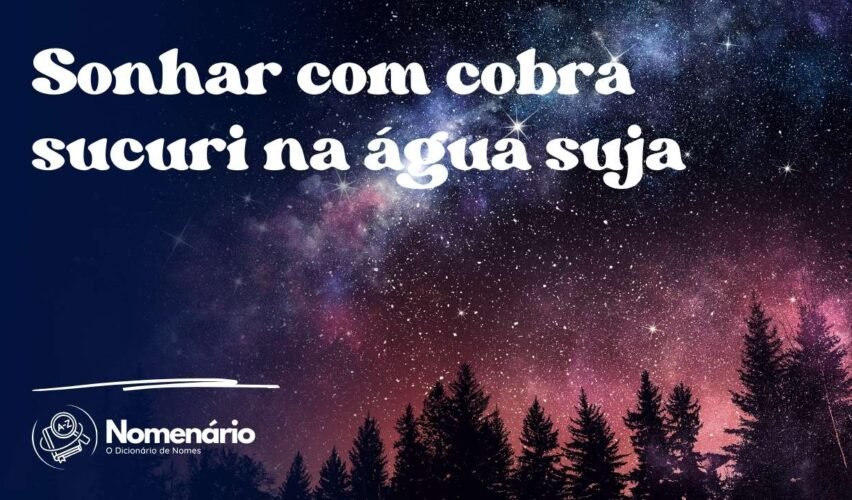 Sonhar com cobra sucuri na água suja