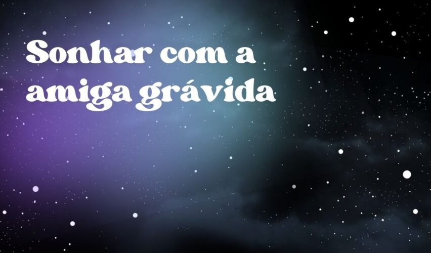 Sonhar com a amiga grávida