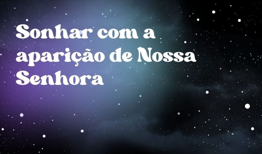 Sonhar com a aparição de Nossa Senhora