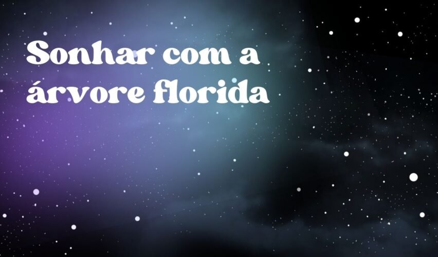 Sonhar com a árvore florida