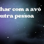 Sonhar com a avó de outra pessoa