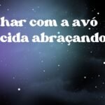 Sonhar com a avó falecida abraçando