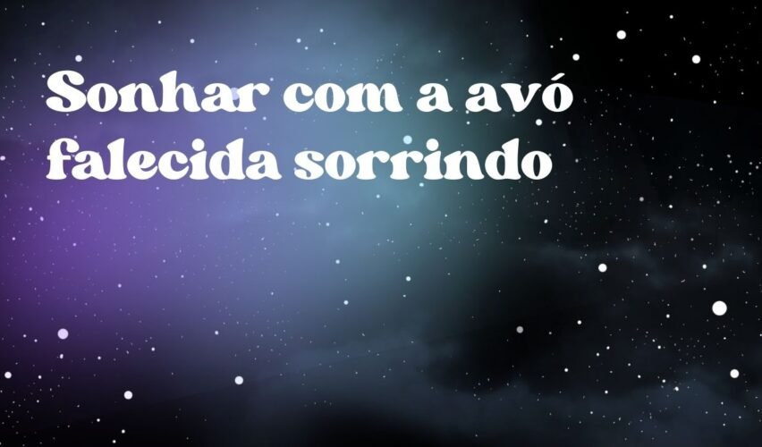 Sonhar com a avó falecida sorrindo