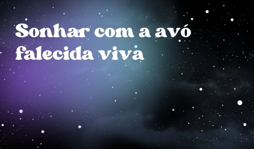 Sonhar com a avó falecida viva