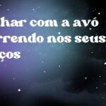 Sonhar com a avó morrendo nos seus braços